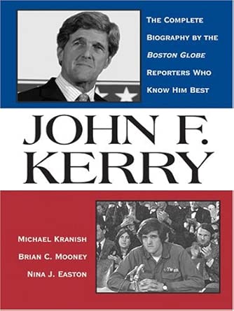 John F. Kerry: The Complete Biography by the Boston Globe Reporters Who Know Him Best Large Print Edition John F. Kerry: The Complete Biography by the Boston Globe Reporters Who Know Him Best Large Print Edition book cover