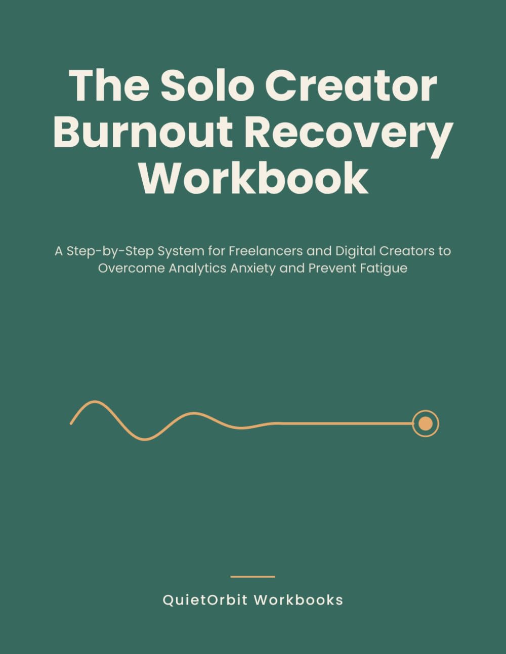 The Solo Creator Burnout Recovery Workbook: A Step-by-Step System for Freelancers and Digital Creators to Overcome Analytics Anxiety and Prevent Fatigue (QuietOrbit Workbooks)
