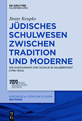 Jüdisches Schulwesen zwischen Tradition und Moderne: Die Hascharath Zwi Schule in Halberstadt (1796–1942) (Europäisch-jüdische Studien – Beiträge 28)