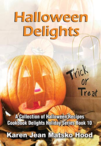 Halloween Delights Cookbook: A Collection of Halloween Recipes (Cookbook Delights) (Cookbook Delights Holiday)