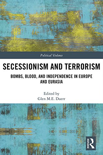 Secessionism and Terrorism: Bombs, Blood and Independence in Europe and Eurasia (Political Violence)