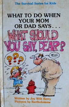 What to Do When Your Mom or Dad Says, What Should You Say, Dear? (Survival Series for Kids)