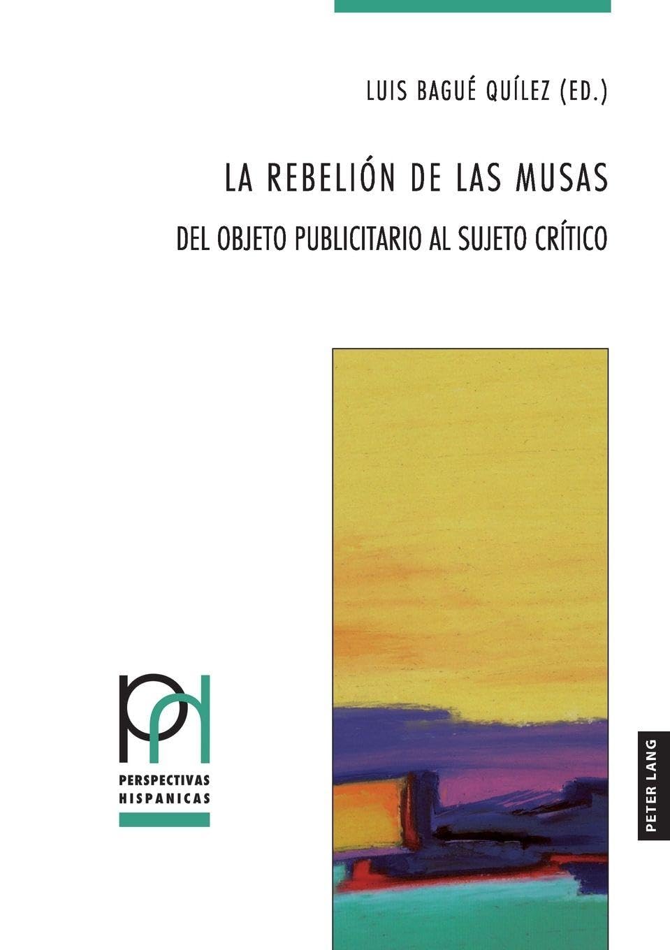 La rebelión de las musas: Del objeto publicitario al sujeto crítico: 50 (Perspectivas Hispánicas)