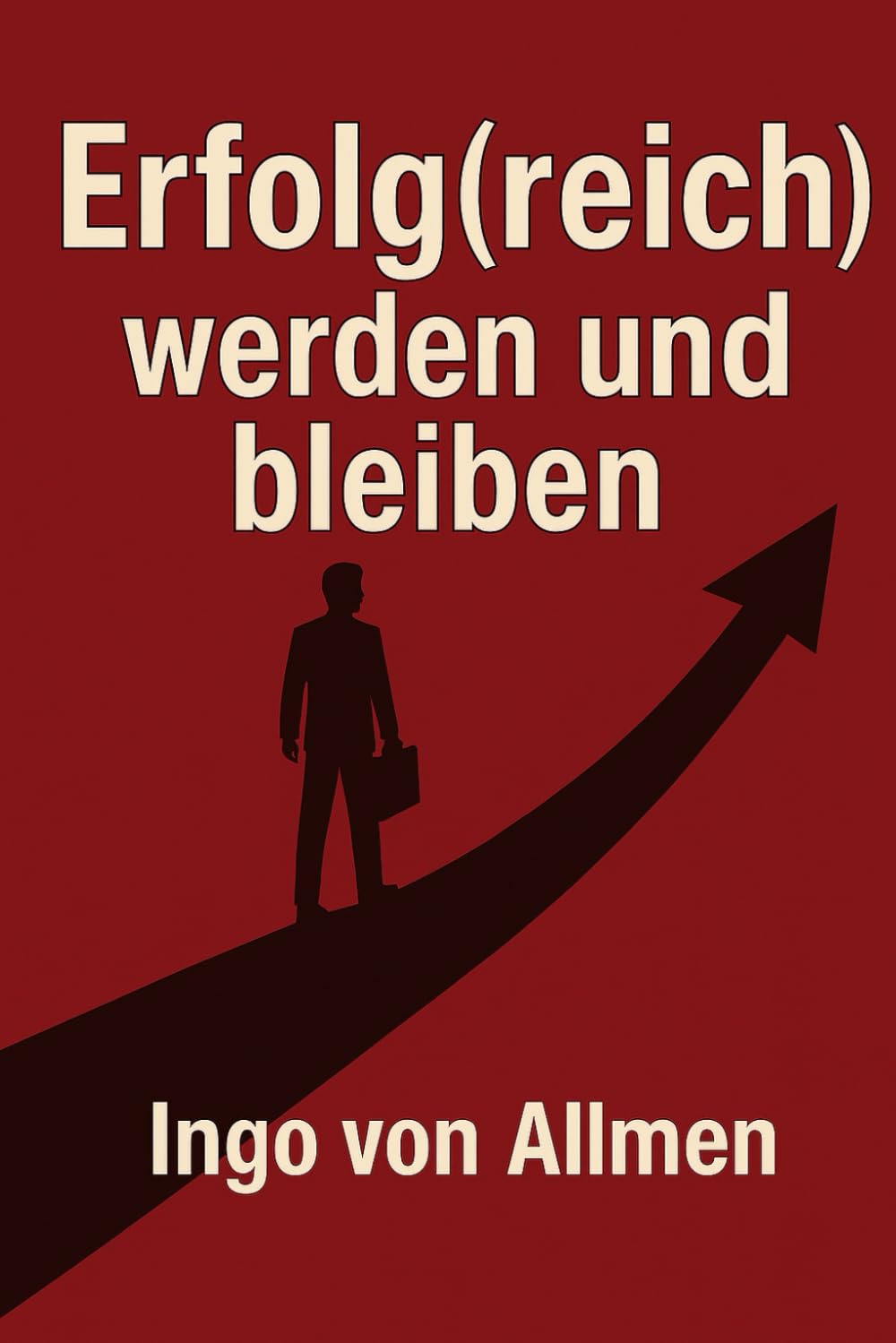 Erflog(reich) werden und bleiben: 1 (Wo Leben zum Sieg wird - eine Serie für Erfolg, Selbstwert und persönliches Wachstum)