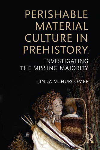 Perishable Material Culture in Prehistory: Investigating the Missing Majority      1st Edition, Kindle Edition