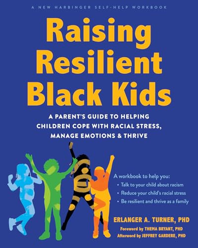 Raising Resilient Black Kids: A Parent’s Guide to Helping Children Cope with Racial Stress, Manage Emotions, and Thrive