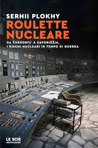 Roulette nucleare. Da Cernobyl' a Zaporižžja, i rischi nucleari in tempo di guerra
