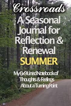 Crossroads - A Seasonal Journal for Reflection and Renewal - SUMMER: My 6x9 Lined Notebook of Thoughts & Feelings About a Turning Point (Crossroads - Seasons)