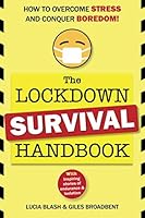 The Lockdown Survival Handbook: How to overcome stress and conquer boredom! 1916313817 Book Cover