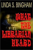 What the Librarian Heard 1571685480 Book Cover
