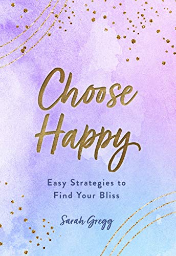 Choose Happy: Easy Strategies to Find Your Bliss (Volume 16) (Live Well, 16)
