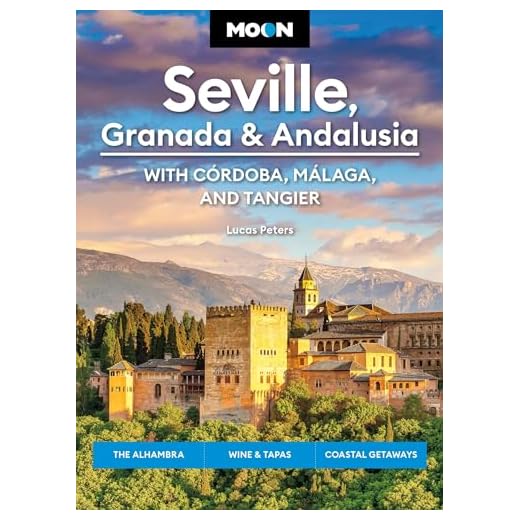 Moon Seville, Granada & Andalusia: With Cordoba, Malaga & Tangier (First Edition): The Alhambra, Wine & Tapas, Coastal Getaways (Moon Travel Guides)