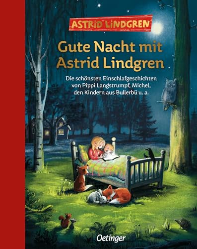 Gute Nacht mit Astrid Lindgren: Die schönsten Einschlafgeschichten von Pippi Langstrumpf, Michel, den Kindern aus Bullerbü u. a.. Hochwertiger Sammelband für Kinder ab 5