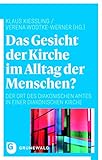 Das Gesicht der Kirche im Alltag der Menschen?: Der Ort des diakonischen Amtes in einer diakonischen Kirche