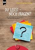 Du lebst! - Noch Fragen?: Zehn Gruppeneinheiten für Teenkreise und kirchlichen Unterricht