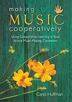 Making Music Cooperatively: Using Cooperative Learning in Your Active Music-Making Classroom/G8126 157999864X Book Cover