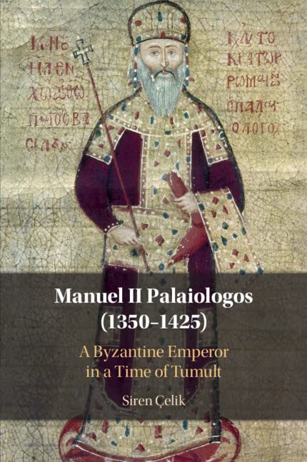 Manuel II Palaiologos (1350–1425): A Byzantine Emperor in a Time of Tumult