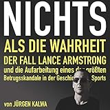  Nichts als die Wahrheit (Der Fall Lance Armstrong und die Aufarbeitung eines der größten Betrugsskandale in der Geschichte des Sports)