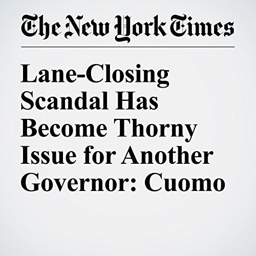 Lane-Closing Scandal Has Become Thorny Issue for Another Governor: Cuomo cover art