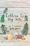 Letters To My Son As I Watch You Grow: Journal With Prompts And Birthday Letters. Keepsake For...