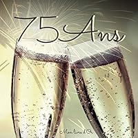 75 ANS Mon Livre D'or : Un Joli Cadre Par Page Pour des Messages Uniques - Cadeau Pour Anniversaire Homme et Femme - 100 Pages - Format 21X21cm 1707777381 Book Cover