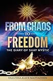 From Chaos to Freedom: The Diary of Shay Mystic