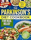 The Parkinson’s Diet Cookbook for Real Relief: Fast, Flavorful Meals with Clear Levodopa–Protein Timing, Safe Textures, and Stress-Free Prep to Boost Energy, Ease Stiffness, and Improve Daily Life