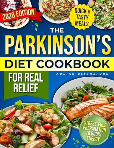 The Parkinson’s Diet Cookbook for Real Relief: Fast, Flavorful Meals with Clear Levodopa–Protein Timing, Safe Textures, and Stress-Free Prep to Boost Energy, Ease Stiffness, and Improve Daily Life