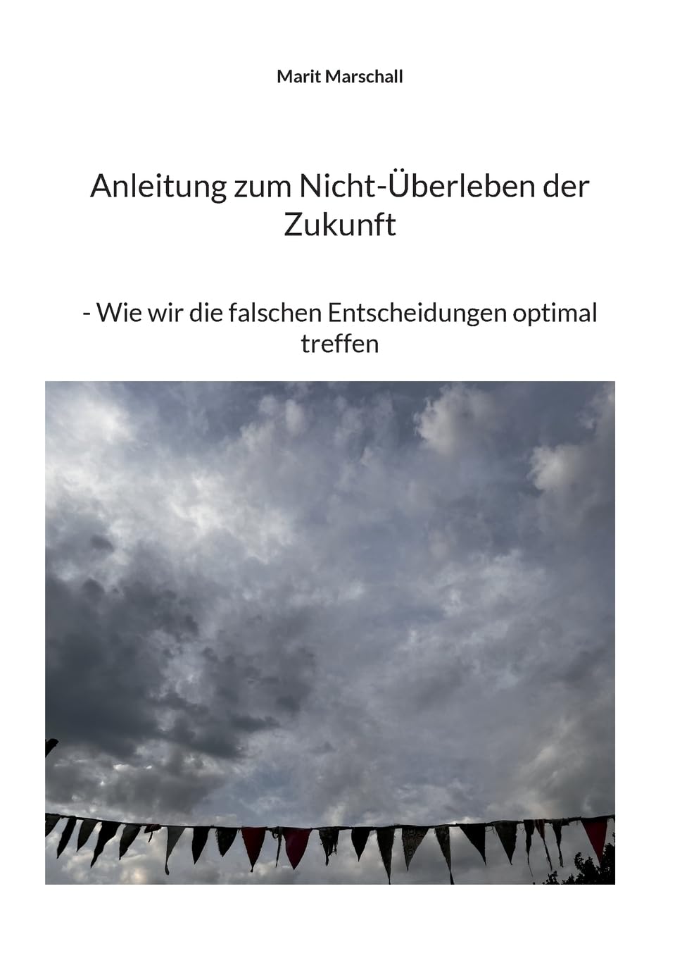 Anleitung zum Nicht-Überleben der Zukunft: Wie wir die falschen Entscheidungen optimal treffen