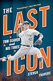 The Last Icon: Tom Seaver and His Times