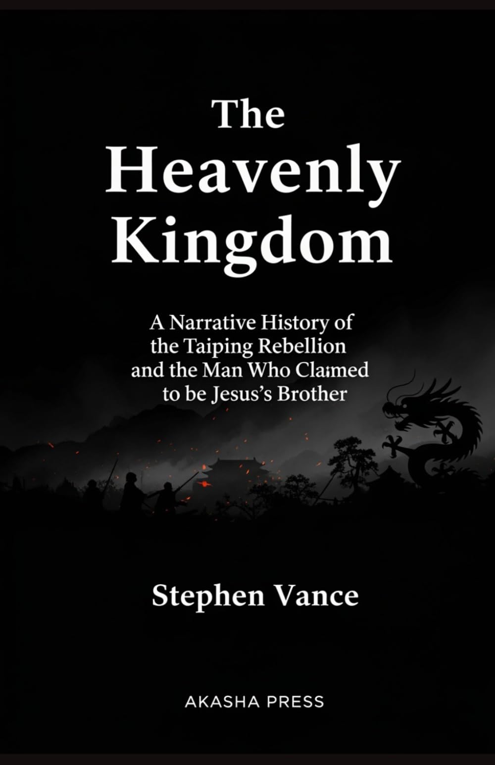 The Heavenly Kingdom: A Narrative History of the Taiping Rebellion and the Man Who Claimed to be Jesus's Brother