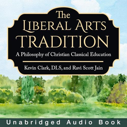 The Liberal Arts Tradition by Kevin Clark, Ravi Scott Jain The Liberal Arts Tradition by Kevin Clark, Ravi Scott Jain