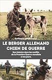 Le berger allemand chien de guerre: Son histoire dans les conflits de la Première Guerre mondiale à nos jours