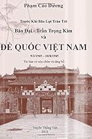 Truoc Khi Bao Lut Tran Toi Bao Dai - Tran Trong Kim va DE QUOC VIET NAM 9/3/1945 - 30/8/1945 0692948708 Book Cover