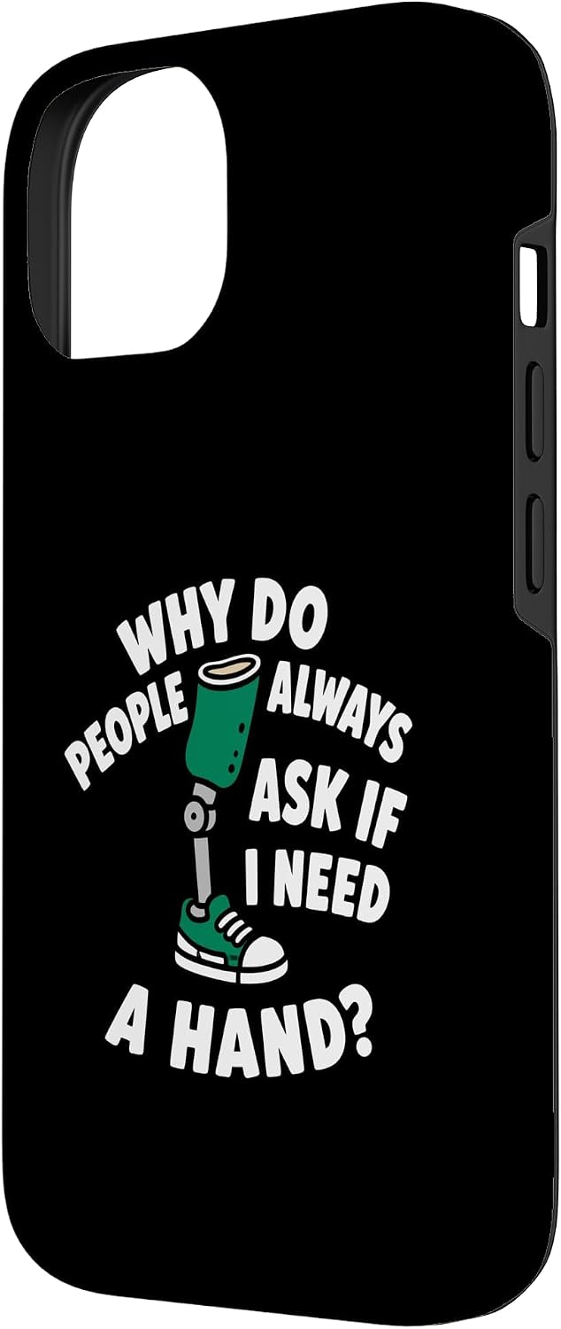 Why Do People Ask If I Need A Hand Funny Leg Amputee Case for iPhone 14 image 2