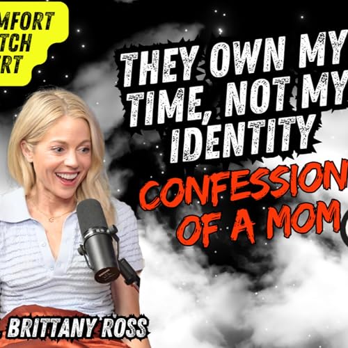 They Own My Time, Not My Identity: Confessions of a Mom ⎮ ft. Brittany Ross⎮ Soul Tickle Ep. 23