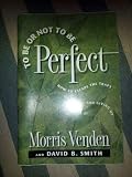 To Be or Not to Be Perfect: How to Escape the Traps of Trying and Giving Up