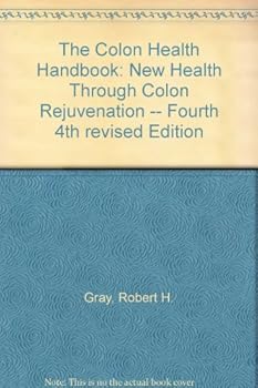 Paperback The Colon Health Handbook: New Health Through Colon Rejuvenation -- Fourth 4th revised Edition Book