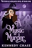 A Mystic Murder: A Witch Cozy Murder Mystery (Witches of Hemlock Cove Book 1)