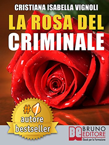 LA ROSA DEL CRIMINALE. Il primo romanzo giallo nel contesto storico italiano, tra fantasmi, erotismo e servizi segreti.: (Narrativa) LA ROSA DEL CRIMINALE. Il primo romanzo giallo nel contesto storico italiano, tra fantasmi, erotismo e servizi segreti.: (Narrativa)
