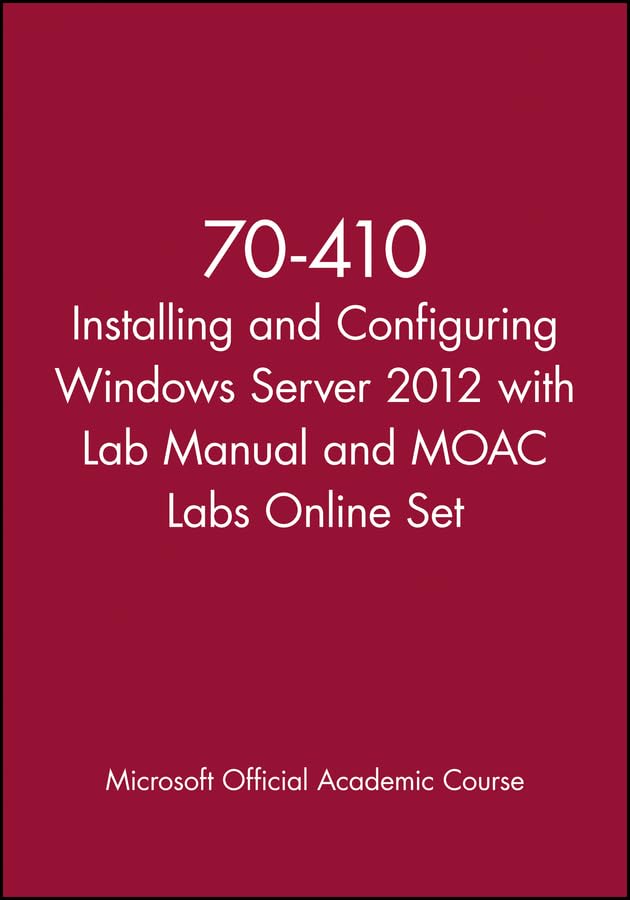 Installing and Configuring Windows Server 2012: Exam 70-410 (Microsoft Official Academic Course)