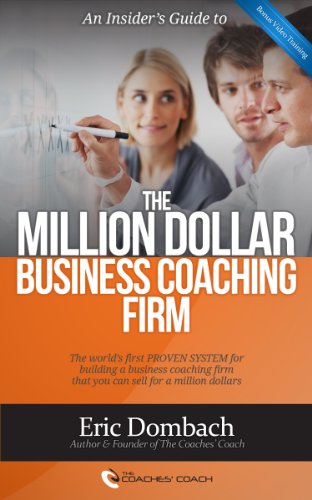 The Million Dollar Business Coaching Firm: The world's first PROVEN SYSTEM for building a business coaching firm that you can sell for a million dollars