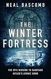 Bascomb, N: Winter Fortress: The Epic Mission to Sabotage Hitler's Atomic Bomb