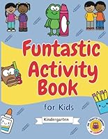 Funtastic Activity Book for Kids Kindergarten: Literacy and Math Skills including Letters, Sight Words, Phonics, Addition, Subtraction, Measurement, Word Searches B0DBMNR7RS Book Cover
