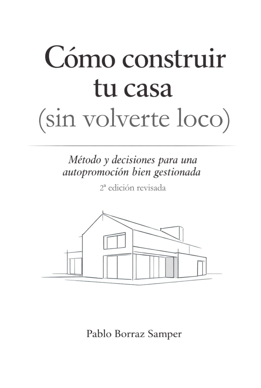 Cómo construir tu casa (sin volverte loco): Método y decisiones para una autopromoción bien gestionada