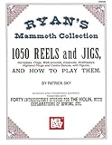 Ryan Mammoth Collection, 1050 Reels and Jigs (Hornpipes, Clogs, Walk-arounds, Essences, Strathspeys,...