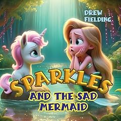 Couverture de Sparkles and the Sad Mermaid: An Enchanting Tale of Friendship and Kindness