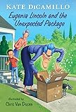 Eugenia Lincoln and the Unexpected Package: Tales from Mercy Watson’s Deckawoo Drive, Volume Four