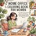 Home Office Coloring Book for Women: Cozy Work from Home Scenes with Desks, Plants, Laptops, Coffee and Beautiful Office Spaces