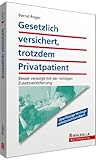 Gesetzlich versichert, trotzdem Privatpatient: Besser versorgt mit der richtigen Zusatzversicherung; Walhalla Rechtshilfen